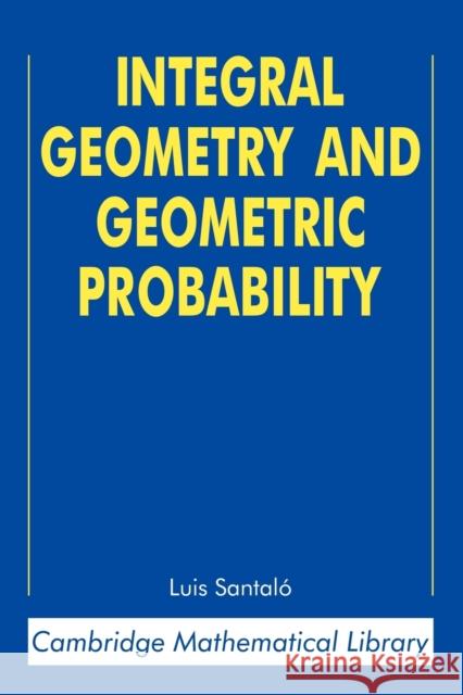 Integral Geometry and Geometric Probability Luis Santalo Mark Kac 9780521523448 Cambridge University Press