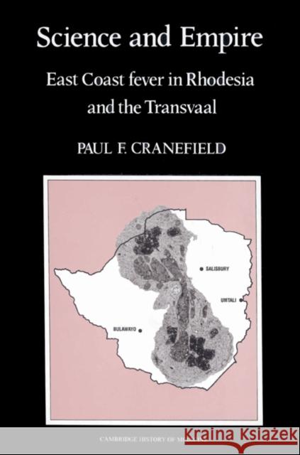 Science and Empire: East Coast Fever in Rhodesia and the Transvaal Cranefield, Paul F. 9780521524490 Cambridge University Press