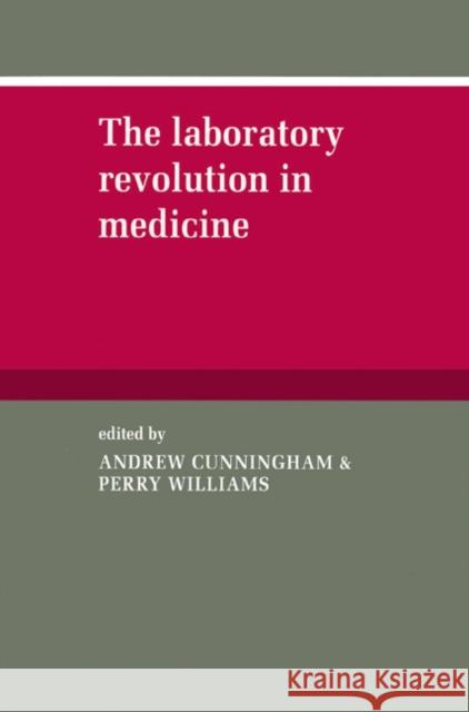 The Laboratory Revolution in Medicine Andrew Cunningham Perry Williams 9780521524506 Cambridge University Press