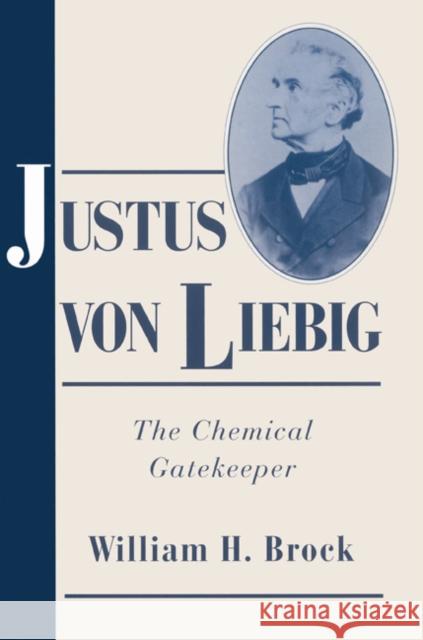 Justus Von Liebig: The Chemical Gatekeeper Brock, William H. 9780521524735 Cambridge University Press