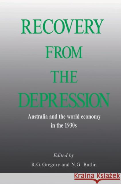 Recovery from the Depression: Australia and the World Economy in the 1930s Gregory, R. G. 9780521526968 Cambridge University Press