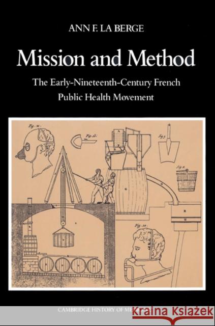 Mission and Method: The Early Nineteenth-Century French Public Health Movement La Berge, Ann Elizabeth Fowler 9780521527019 Cambridge University Press