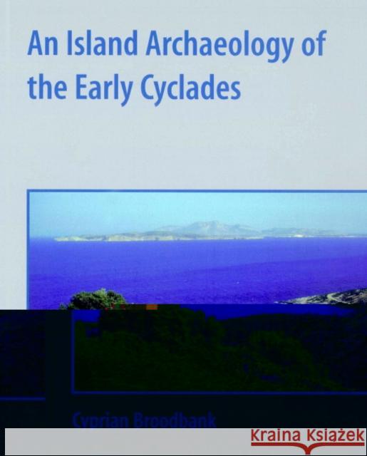 An Island Archaeology of the Early Cyclades Cyprian Broodbank 9780521528443