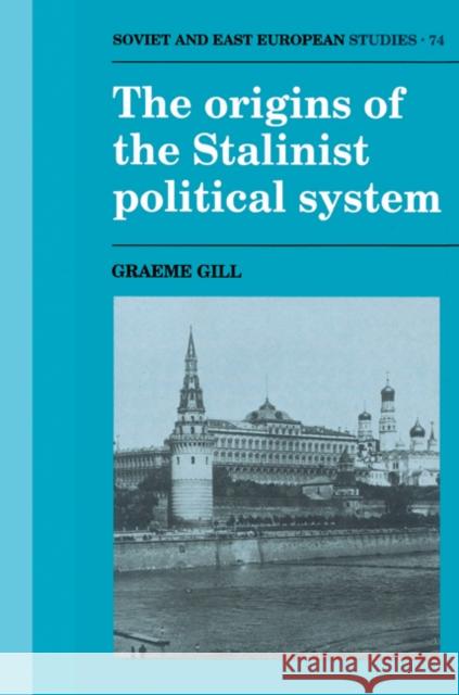 The Origins of the Stalinist Political System Graeme Gill 9780521529365 Cambridge University Press