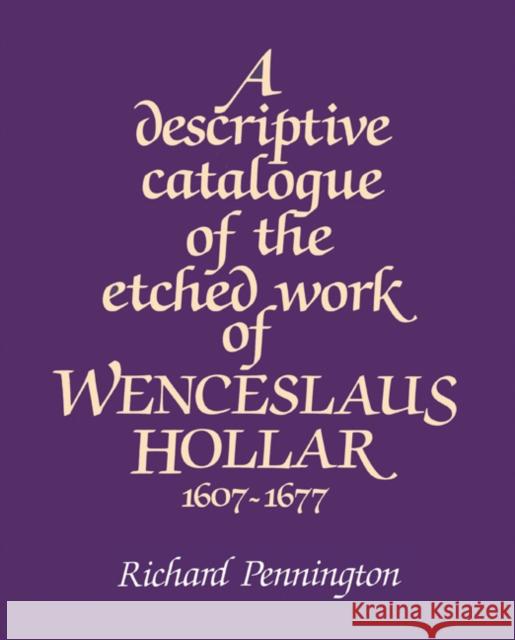 A Descriptive Catalogue of the Etched Work of Wenceslaus Hollar 1607 1677 Pennington, Richard 9780521529488 Cambridge University Press