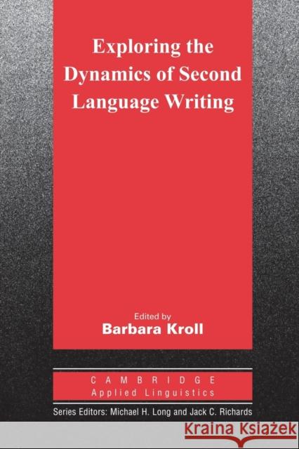 Exploring the Dynamics of Second Language Writing Richard L. Kaplan Barbara Kroll Michael H. Long 9780521529839 Cambridge University Press