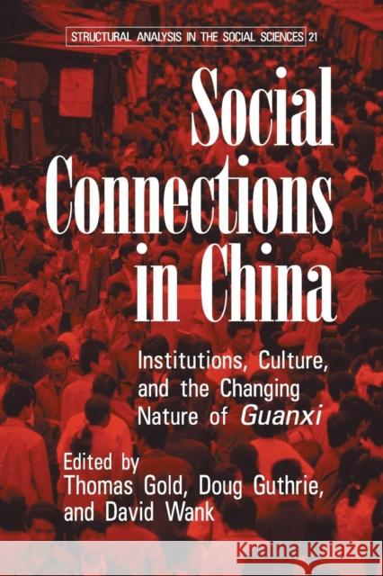 Social Connections in China: Institutions, Culture, and the Changing Nature of Guanxi Gold, Thomas 9780521530316 Cambridge University Press