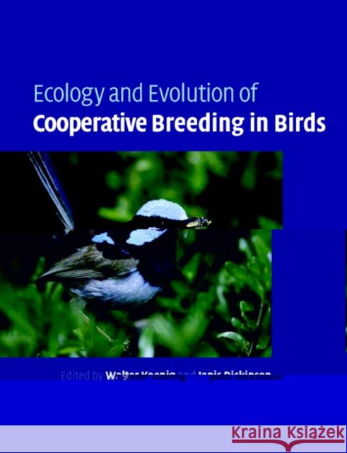 Ecology and Evolution of Cooperative Breeding in Birds Janis L. Dickinson Janis L. Dickinson Walter D. Koenig 9780521530996