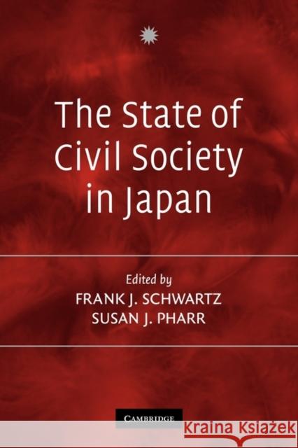 The State of Civil Society in Japan Frank Schwartz Susan Pharr 9780521534628
