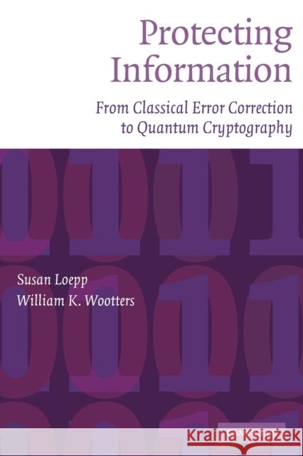 Protecting Information: From Classical Error Correction to Quantum Cryptography Loepp, Susan 9780521534765 Cambridge University Press