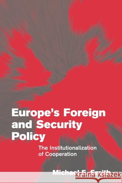Europe's Foreign and Security Policy: The Institutionalization of Cooperation Smith, Michael E. 9780521538619 Cambridge University Press