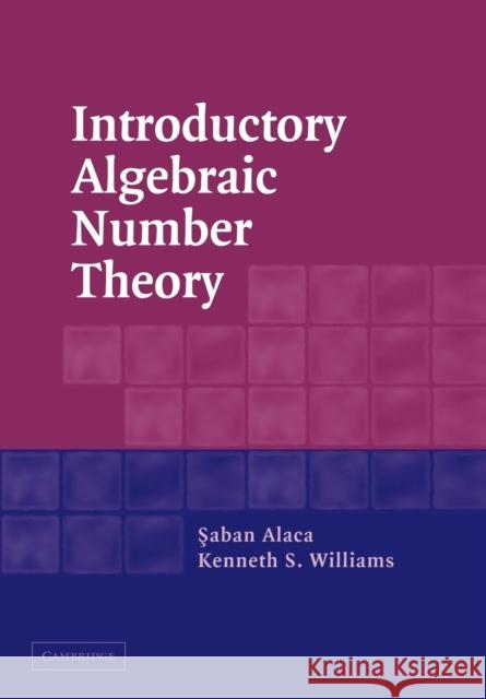 Introductory Algebraic Number Theory Saban Alaca Kenneth S. Williams 9780521540117 Cambridge University Press