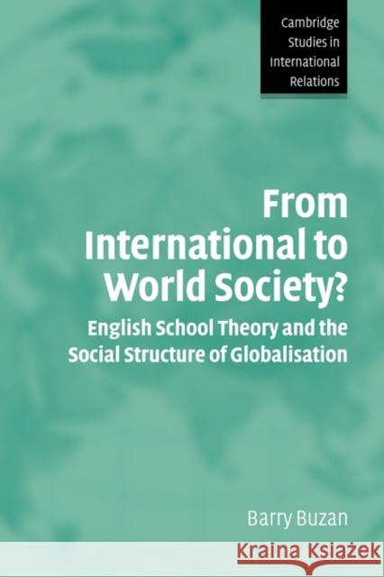 From International to World Society?: English School Theory and the Social Structure of Globalisation Buzan, Barry 9780521541213 Cambridge University Press