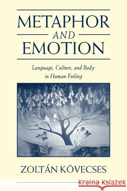 Metaphor and Emotion: Language, Culture, and Body in Human Feeling Kövecses, Zoltán 9780521541466 Cambridge University Press