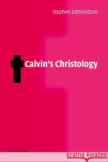 Calvin's Christology Stephen Edmondson 9780521541541 Cambridge University Press