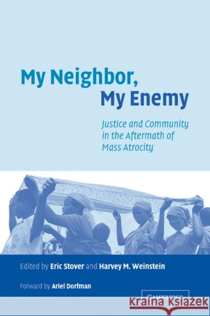 My Neighbor, My Enemy: Justice and Community in the Aftermath of Mass Atrocity Stover, Eric 9780521542647 Cambridge University Press