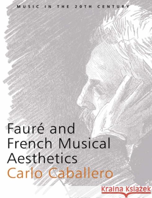 Fauré and French Musical Aesthetics Caballero, Carlo 9780521543989 Cambridge University Press