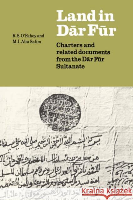 Land in Dar Fur: Charters and Related Documents from the Dar Fur Sultanate O'Fahey, R. S. 9780521545631 Cambridge University Press