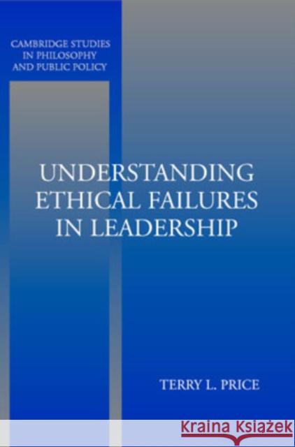 Understanding Ethical Failures in Leadership Terry Price Douglas MacLean 9780521545976