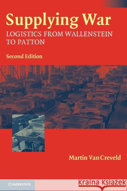 Supplying War: Logistics from Wallenstein to Patton Van Creveld, Martin 9780521546577