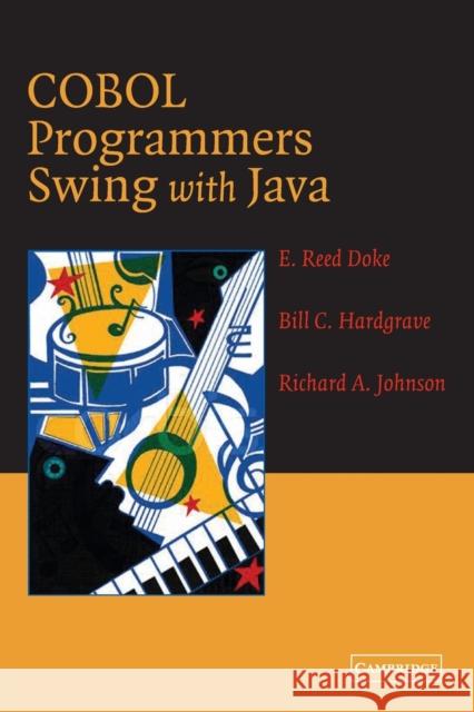 COBOL Programmers Swing with Java E. Reed Doke Bill C. Hardgrave Richard A. Johnson 9780521546843 Cambridge University Press