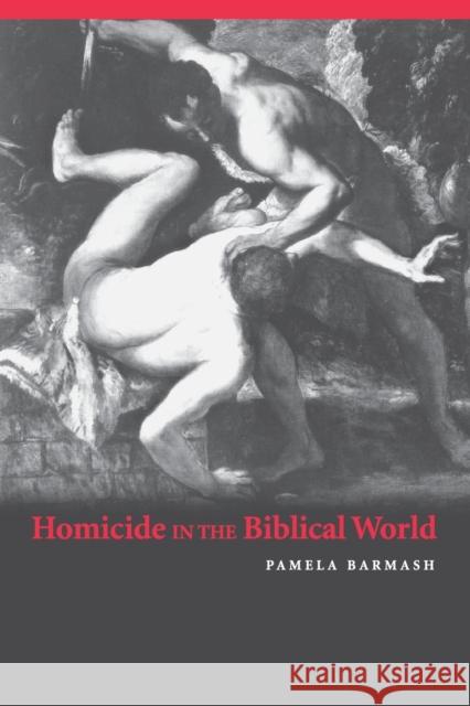 Homicide in the Biblical World Pamela Barmash 9780521547734 Cambridge University Press