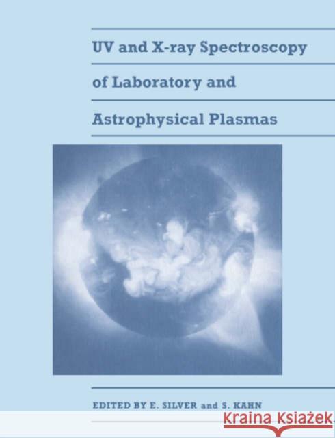UV and X-Ray Spectroscopy of Laboratory and Astrophysical Plasmas Eric H. Silver Steven M. Kahn 9780521548168