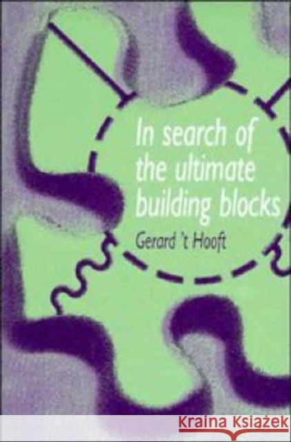 In Search of the Ultimate Building Blocks Gerard 'T Hooft G. 'T Hooft Gerard T 9780521550833 Cambridge University Press