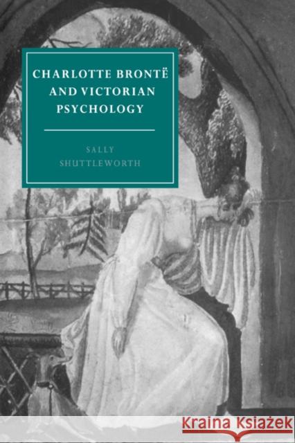 Charlotte Brontë and Victorian Psychology Shuttleworth, Sally 9780521551496