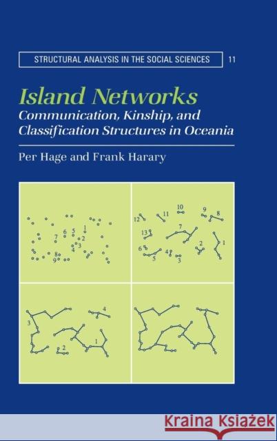 Island Networks: Communication, Kinship, and Classification Structures in Oceania Hage, Per 9780521552325 Cambridge University Press