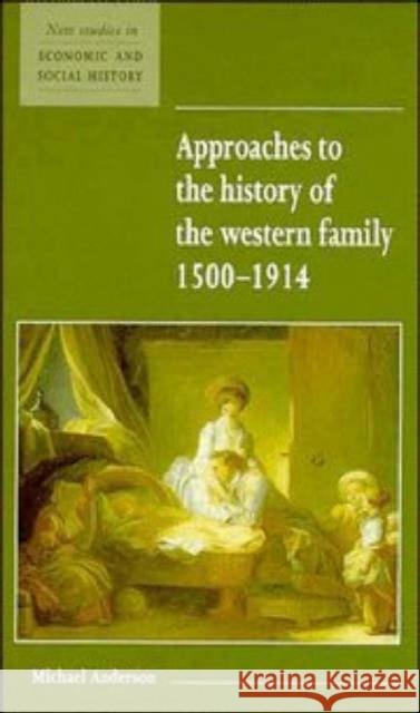 Approaches to the History of the Western Family 1500-1914 Michael Anderson 9780521552608