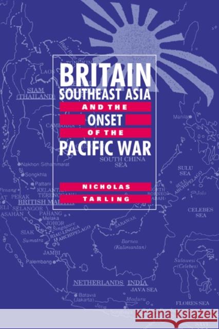 Britain, Southeast Asia and the Onset of the Pacific War Nicholas Tarling 9780521553469 Cambridge University Press