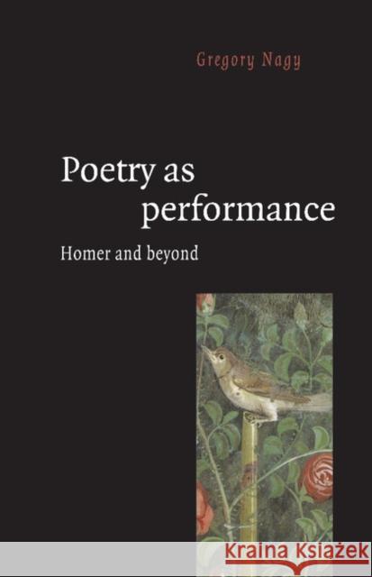 Poetry as Performance: Homer and Beyond Nagy, Gregory 9780521558488 Cambridge University Press