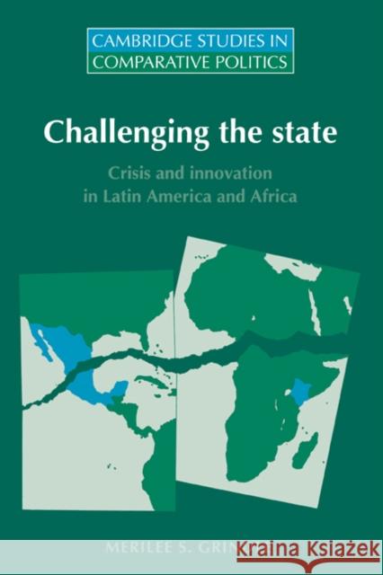 Challenging the State: Crisis and Innovation in Latin America and Africa Grindle, Merilee S. 9780521559195 Cambridge University Press