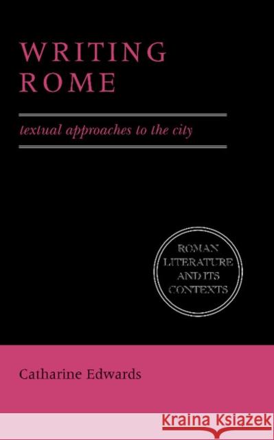 Writing Rome: Textual Approaches to the City Edwards, Catharine 9780521559522