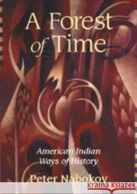 A Forest of Time: American Indian Ways of History Nabokov, Peter 9780521560245 Cambridge University Press