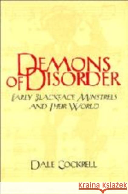Demons of Disorder: Early Blackface Minstrels and Their World Cockrell, Dale 9780521560740 Cambridge University Press