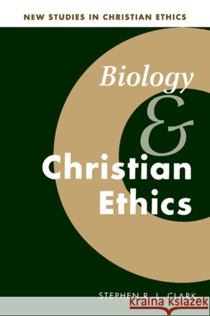 Biology and Christian Ethics Stephen R. L. Clark (University of Liverpool) 9780521561310