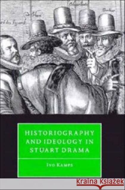 Historiography & Ideology in Drama Kamps, Ivo 9780521561556 Cambridge University Press