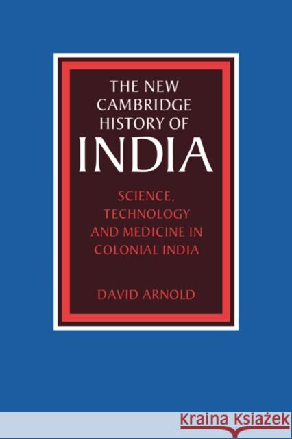 Science, Technology and Medicine in Colonial India David Arnold Gordon Johnson Christopher Alan Bayly 9780521563192 Cambridge University Press