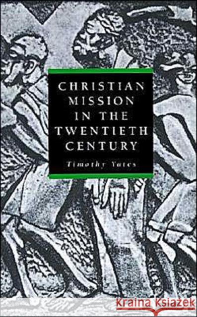 Christian Mission in the Twentieth Century Timothy Yates Timothy Yates 9780521565073 Cambridge University Press
