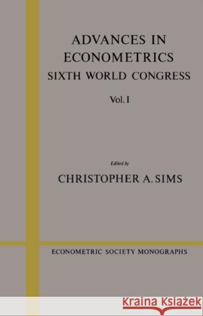 Advances in Econometrics: Volume 1: Sixth World Congress Sims, Christopher A. 9780521566100 Cambridge University Press