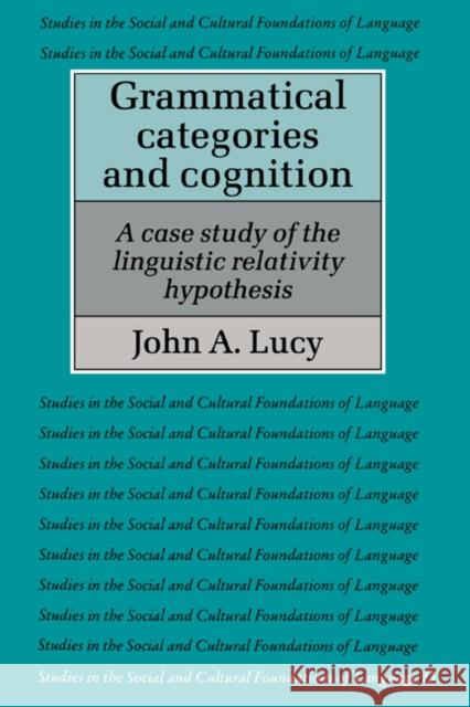Grammatical Categories and Cognition: A Case Study of the Linguistic Relativity Hypothesis Lucy, John A. 9780521566209 Cambridge University Press