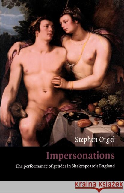 Impersonations: The Performance of Gender in Shakespeare's England Orgel, Stephen 9780521568425