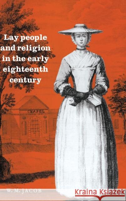Lay People and Religion in the Early Eighteenth Century W. M. Jacob 9780521570374 CAMBRIDGE UNIVERSITY PRESS