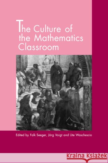 The Culture of the Mathematics Classroom Falk Seeger Ute Waschescio Jorg Voigt 9780521571074 Cambridge University Press