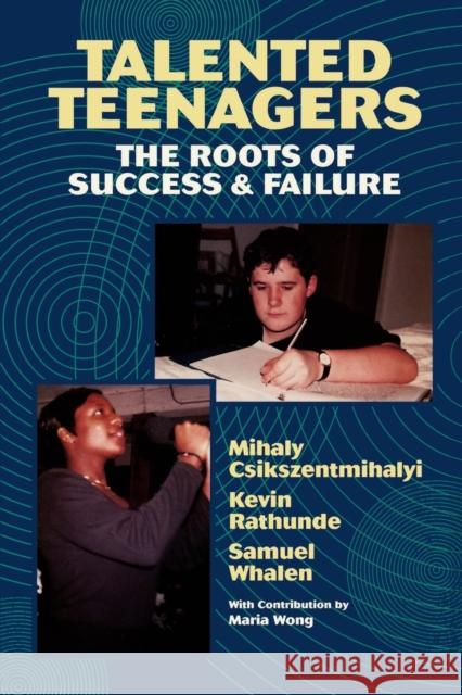 Talented Teenagers: The Roots of Success and Failure Csikszentmihalyi, Mihaly 9780521574631