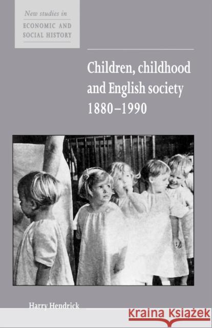 Children, Childhood and English Society, 1880-1990 Harry Hendrick Maurice Kirby 9780521576246 Cambridge University Press