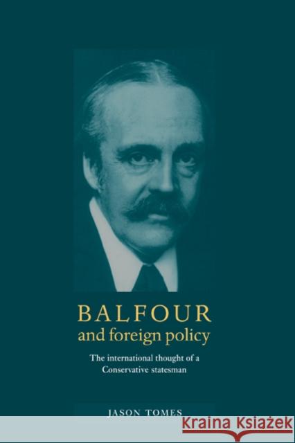 Balfour and Foreign Policy Tomes, Jason 9780521581189