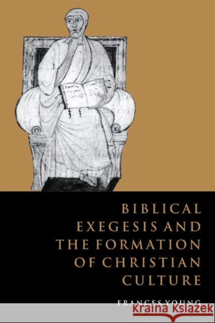Biblical Exegesis and the Formation of Christian Culture Frances Young 9780521581530 Cambridge University Press